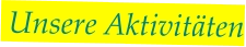 Unsere Aktivitäten